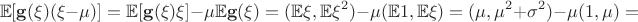 $$\mathbb E [\mathbf g(\xi ) (\xi - \mu )] = \mathbb E [\mathbf g(\xi )\xi ] - \mu \mathbb E \mathbf g(\xi )=(\mathbb E \xi ,\mathbb E \xi ^2) - \mu (\mathbb E 1 ,\mathbb E \xi )=(\mu ,\mu ^2 + \sigma ^2) - \mu (1, \mu)=$$