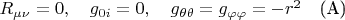 $R_{\mu\nu}=0, \quad g_{0i}=0,\quad g_{\theta\theta}=g_{\varphi\varphi}=-r^2$\quad(A)