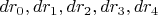 $d r_0, d r_1, d r_2, d r_3, d r_4$
