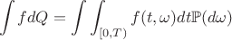 $$\int f dQ=\int\int_{[0,T)}f(t,\omega)dt\mathbb{P}(d\omega)$$