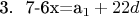 3. \ 7-6x=a_1+22d