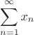 $$ \sum \limits_{n = 1}^{\infty} x_n $$