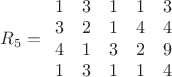 $\[{R_5} = \begin{array}{*{20}{c}}
  1&3&1&1&3 \\ 
  3&2&1&4&4 \\ 
  4&1&3&2&9 \\ 
  1&3&1&1&4 
\end{array}\]$