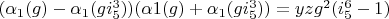 $(\alpha_1(g)-\alpha_1(g i_5^3))(\alpha1(g)+\alpha_1(g i_5^3))=y z g^2 (i_5^6-1)$