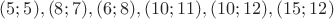 $(5; 5), (8; 7), (6; 8), (10; 11), (10; 12), (15; 12)$