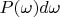 $\mathfb{P}(\omega)d{\omega}$