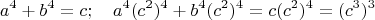 $$a^4+b^4=c;\quad a^4(c^2)^4+b^4(c^2)^4=c(c^2)^4=(c^3)^3 $$
