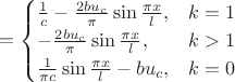 $$
=\begin{cases}
\frac{1}{c}-\frac{2bu_{c}}{\pi}\sin\frac{\pi x}{l}, & k=1\\
-\frac{2bu_{c}}{\pi}\sin\frac{\pi x}{l}, & k>1\\
\frac{1}{\pi c}\sin\frac{\pi x}{l}-bu_{c}, & k=0\end{cases}$$