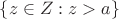 $\{z\in Z : z>a\}$