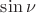 $\sin\nu$
