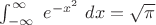 $\int_{-\infty}^{\infty}~e^{-x^2}~dx=\sqrt{\pi}$