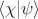 $$\langle \chi|\psi\rangle$$