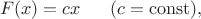 $$F(x)=cx\ \ \ \ \ (c=\operatorname{const}),$$