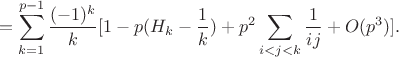 $$=\sum_{k=1}^{p-1}\frac{(-1)^k}{k}[1-p(H_k-\frac 1k)+p^2\sum_{i<j<k}\frac{1}{ij}+O(p^3)].$$