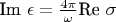 $ $Im \epsilon = \frac{4\pi}{\omega}$Re \sigma$