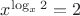 $x^{\log_x 2}=2$