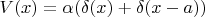 $V(x) = \alpha ( \delta (x) + \delta ( x - a ) ) $