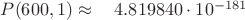 $P(600, 1) \approx \quad    4.819840\cdot 10^{-181}$