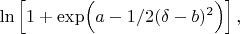 $ \ln\left[1 + \exp\Bigl( a - 1/2(\delta-b)^2\Bigr)\right],$