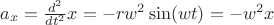 $a_x = \frac{d^2}{dt^2} x = - r w^2 \sin(w t) = -w^2 x$