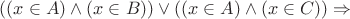 $((x\in A)\wedge (x\in B))\vee ((x\in A)\wedge (x\in C))\Rightarrow $
