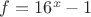 $f=16^x-1$