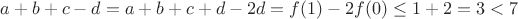 $a+b+c-d=a+b+c+d - 2d = f(1)-2f(0) \le 1+2=3 <7$