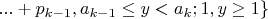 $...+p_{k-1},a_{k-1} \leq y < a_k;1,y \geq 1\}$