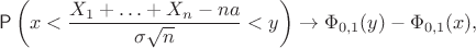 $$\mathsf P\left(x < \dfrac{X_1+\ldots+X_n-n a}{\sigma\sqrt{n}} < y\right) \to \Phi_{0,1}(y)-\Phi_{0,1}(x), $$