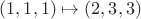 $(1,1,1) \mapsto (2,3,3)$ $(1,1,1) \mapsto (2,3,3)$