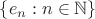 $\{e_n : n \in \mathbb{N}\}$