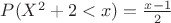 $P(X^2+2<x)=\frac{x-1}{2}$ $P(X^2+2<x)=\frac{x-1}{2}$