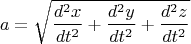 $$a=\sqrt{\frac{d^2x}{dt^2}+\frac{d^2y}{dt^2}+\frac{d^2z}{dt^2}}$$