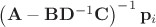 $\left(\mathbf A - \mathbf B\mathbf D^{-1}\mathbf C\right)^{-1}\mathbf p_i$
