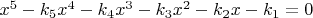 $x^5-k_5x^4-k_4x^3-k_3x^2-k_2x-k_1=0$