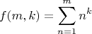 $$f(m,k) = \sum\limits_{n=1}^m n^k$$