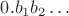 $0.b_1b_2\ldots$