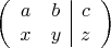 $$\left(
\begin{array}{cc|c}
a & b & c \\
x & y & z \\
\end{array}
\right)
$$