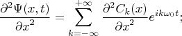 $$
\frac{\partial^2 \Psi(x,t)}{{\partial x}^2} = \sum_{k=-\infty}^{+\infty} {\frac{\partial^2C_k(x)}{{\partial x}^2} e^{i k \omega_0 t}};
$$