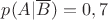 $p(A|\overline{B})=0,7$