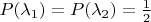 $P(\lambda_1)=P(\lambda_2)=\frac{1}{2}$