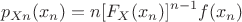 $$
p_{Xn} (x_n ) = n[F_X (x_n )]^{n - 1} f(x_n )
$$