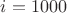 $i=1000$