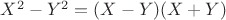 $X^2-Y^2=(X-Y)(X+Y)$