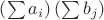 $\left(\sum a_i\right)\left(\sum b_j\right)$