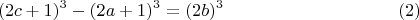 $$(2c+1)^3-(2a+1)^3 = (2b)^3\eqno(2) $$