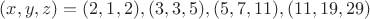 $(x,y,z)=(2,1,2),(3,3,5),(5,7,11),(11,19,29)$