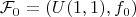 $$\mathcal{F}_0=(U(1, 1), f_0)$$