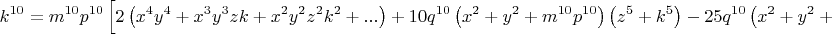 \[
k^{10}  = m^{10} p^{10} \left[ {2\left( {x^4 y^4  + x^3 y^3 zk + x^2 y^2 z^2 k^2  + ...} \right) + 10q^{10} \left( {x^2  + y^2  + m^{10} p^{10} } \right)\left( {z^5  + k^5 } \right) - 25q^{10} \left( {x^2  + y^2  + m^{10} p^{10} } \right)^2 } \right]
\]