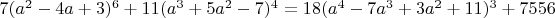 $7(a^2-4a+3)^6+11(a^3+5a^2-7)^4=18(a^4-7a^3+3a^2+11)^3+7556$